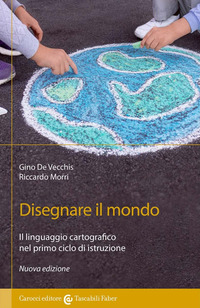 DISEGNARE IL MONDO - IL LINGUAGGIO CARTOGRAFICO NELLA SCUOLA PRIMARIA