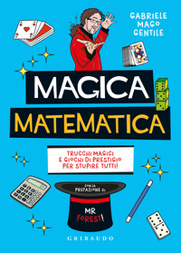 MAGICA MATEMATICA - TRUCCHI MAGICI E GIOCHI DI PRESTIGIO PER STUPIRE TUTTI