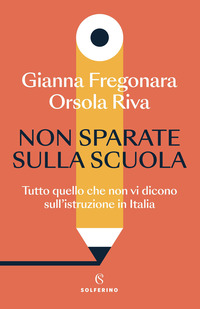 NON SPARATE SULLA SCUOLA - TUTTO QUELLO CHE NON VI DICONO SULL\'ISTRUZIONE IN ITALIA