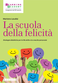 SCUOLA DELLA FELICITA\' - STRATEGIE DIDATTICHE PER LE LIFE SKILLS E LA CRESCITA PERSONALE