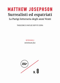 SURREALISTI ED ESPATRIATI - LA PARIGI LETTERARIA DEGLI ANNI VENTI