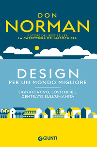 DESIGN PER UN MONDO MIGLIORE - SIGNIFICATIVO SOSTENIBILE CENTRATO SULL\'UMANITA\'