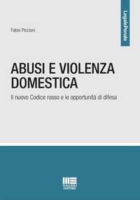 ABUSI E VIOLENZA DOMESTICA - IL NUOVO CODICE ROSSO E LE OPPORTUNITA\' DI DIFESA