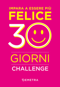 IMPARA A ESSERE PIU\' FELICE - 30 GIORNI CHALLENGE