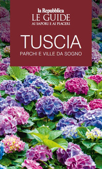 TUSCIA - PARCHI E VILLE DA SOGNO