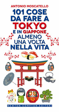 101 COSE DA FARE A TOKYO E IN GIAPPONE ALMENO UNA VOLTA NELLA VITA