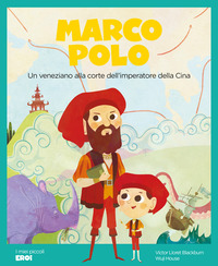 MARCO POLO UN VENEZIANO ALLA CORTE DELL\'IMPERATORE DELLA CINA