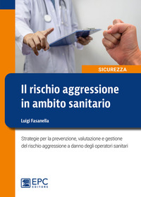 RISCHIO AGGRESSIONE IN AMBITO SANITARIO - STRATEGIE PER LA PREVENZIONE VALUTAZIONE E GESTIONE