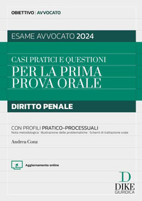 CASI PRATICI E QUESTIONI PER LA PRIMA PROVA ORALE DIRITTO PENALE CON PROFILI PRATICO PROCESSUALI