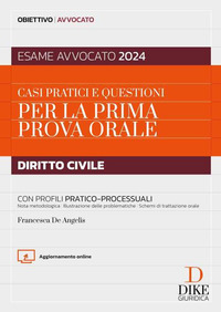 CASI PRATICI E QUESTIONI PER LA PRIMA PROVA ORALE DIRITTO CIVILE CON PROFILI PRATICO PROCESSUALI.