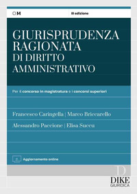 GIURISPRUDENZA RAGIONATA DI DIRITTO AMMINISTRATIVO - PER IL CONCORSO IN MAGISTRATURA E CONCORSI