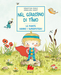 NEL GIARDINO DI TIMO - LE PIANTE HANNO I SUPERPOTERI !