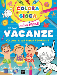 COLORA E GIOCA LE TUE VACANZE - COLORA LA TUA ESTATE E DIVERTITI