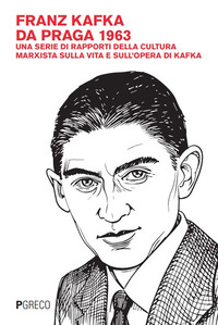 FRANZ KAFKA DA PRAGA 1963 - UNA SERIE DI RAPPORTI DELLA CULTURA MARXISTA SULLA VITA E SULL\'OPERA