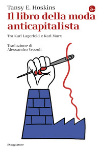 LIBRO DELLA MODA ANTICAPITALISTA - TRA KARL LAGERFELD E KARL MARX