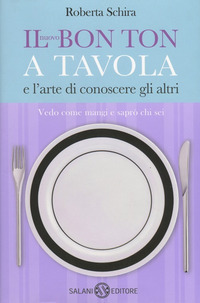 NUOVO BON TON A TAVOLA E L\'ARTE DI CONOSCERE GLI ALTRI - VEDO COME MANGI E SAPRO\' CHI SEI