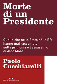 MORTE DI UN PRESIDENTE - QUELLO CHE NE\' LO STATO NE\' LE BR HANNO MAI RACCONTATO SULLA PRIGIONIA E L