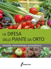 DIFESA DELLE PIANTE DA ORTO - AVVERSITA\' SINTOMATOLOGIA PROVVEDIMENTI