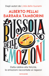 BUSSOLA DELLE EMOZIONI - DALLA RABBIA ALLA FELICITA\' LE EMOZIONI RACCONTATE AI RAGAZZI