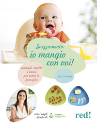 SVEZZAMENTO IO MANGIO CON VOI - CONSIGLI RICETTE E MENU\' PER TUTTA LA FAMIGLIA