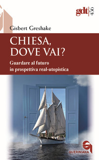 CHIESA DOVE VAI ? GUARDARE AL FUTURO IN PROSPETTIVA REAL UTOPISTICA