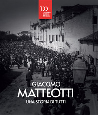 GIACOMO MATTEOTTI - UNA STORIA DI TUTTI