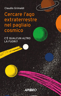 CERCARE L\'AGO EXTRATERRESTRE NEL PAGLIAIO COSMICO - C\'E\' QUALCUN ALTRO LA\' FUORI ?