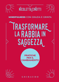 TRASFORMARE LA RABBIA IN SAGGEZZA - PRATICHE PER IL CAMBIAMENTO