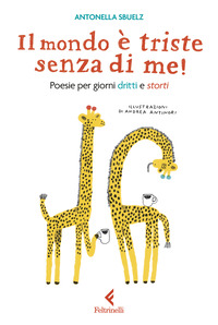 MONDO E\' TRISTE SENZA DI ME ! POESIE PER GIORNI DRITTI E STORTI