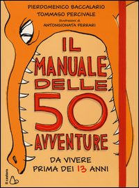 MANUALE DELLE 50 AVVENTURE DA VIVERE PRIMA DEI 13 ANNI