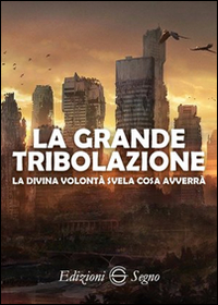 GRANDE TRIBOLAZIONE - LA DIVINA VOLONTA\' SVELA COSA AVVERRA\'