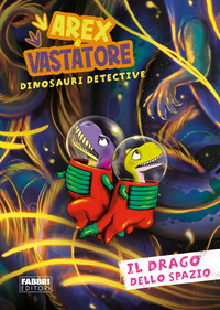 AREX E VASTATORE DINOSAURI DETECTIVE IL DRAGO DELLO SPAZIO