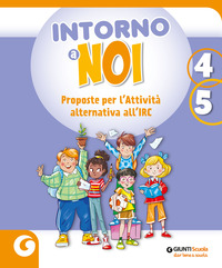 INTORNO A NOI. PROPOSTE PER L\'ATTIVITA\' ALTERNATIVA ALL\'IRC. PER 4° E 5°