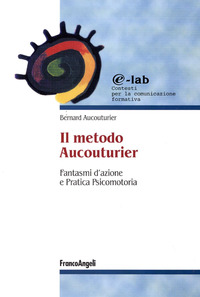 METODO AUCOUTURIER - FANTASMI D\'AZIONE E PRATICA PSICOMOTORIA