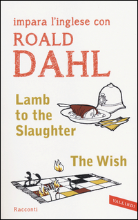 LAMB TO THE SLAUGHTER - THE WISH - IMPARA L\'INGLESE CON ROALD DAHL