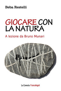 GIOCARE CON LA NATURA - A LEZIONE DA BRUNO MUNARI