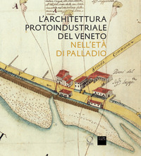 ARCHITETTURA PROTOINDUSTRIALE DEL VENETO NELL\'ETA\' DI PALLADIO