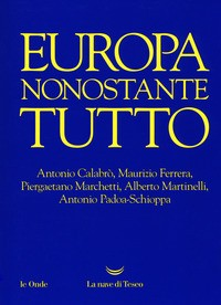 EUROPA NONOSTANTE TUTTO di CALABRO\' A. - FERRERA M. - MARCHETTI P.
