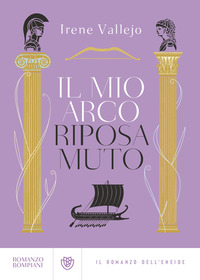 MIO ARCO RIPOSA MUTO - IL ROMANZO DELL\'ENEIDE