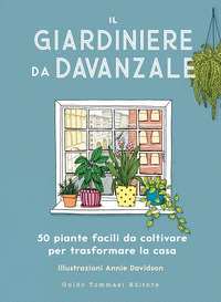 GIARDINIERE DA DAVANZALE - 50 PIANTE FACILI DA COLTIVARE PER TRASFORMARE LA CASA