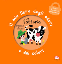 FATTORIA - IL MIO LIBRO DEGLI ODORI E DEI COLORI