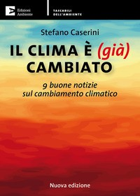 CLIMA E\' GIA\' CAMBIATO - 9 BUONE NOTIZIE SUL CAMBIAMENTO CLIMATICO di CASERINI STEFANO