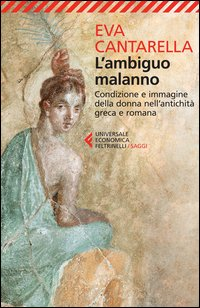 AMBIGUO MALANNO - CONDIZIONE E IMMAGINE DELLA DONNA NELL\'ANTICHITA\' GRECA E ROMANA