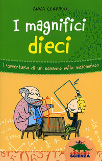 MAGNIFICI DIECI - L\'AVVENTURA DI UN BAMBINO NELLA MATEMATICA