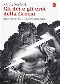 DEI E GLI EROI DELLA GRECIA - IL RACCONTO DEL MITO LA NASCITA DELLA CIVILTA\'