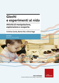 GIOCHI E ESPERIMENTI AL NIDO - ATTIVITA\' DI MANIPOLAZIONE ESPLORAZIONE E SCOPERTA