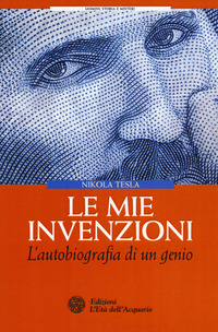 MIE INVENZIONI - L\'AUTOBIOGRAFIA DI UN GENIO