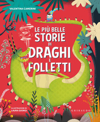 PIU\' BELLE STORIE DI DRAGHI E FOLLETTI