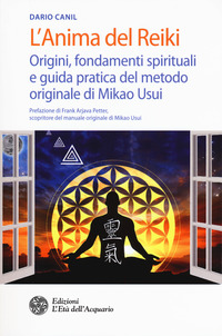 ANIMA DEL REIKI - ORIGINI FONDAMENTI SPIRITUALI E GUIDA PRATICA DEL METODO ORIGINALE DI MIKAO USUI