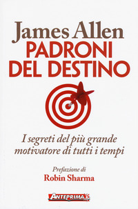 PADRONI DEL DESTINO - I SEGRETI DEL PIU\' GRANDE MOTIVATORE DI TUTTI I TEMPI